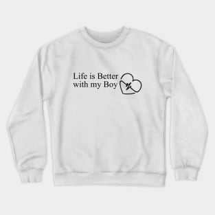 Life is better with my boy Crewneck Sweatshirt